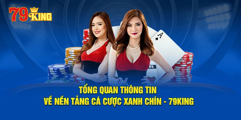 Tổng quan thông tin về nền tảng cá cược xanh chính - 79King  