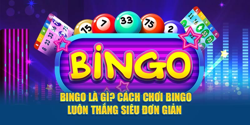 Bingo Là Gì? Cách Chơi Bingo Luôn Thắng Siêu Đơn Giản Bingo là gì
